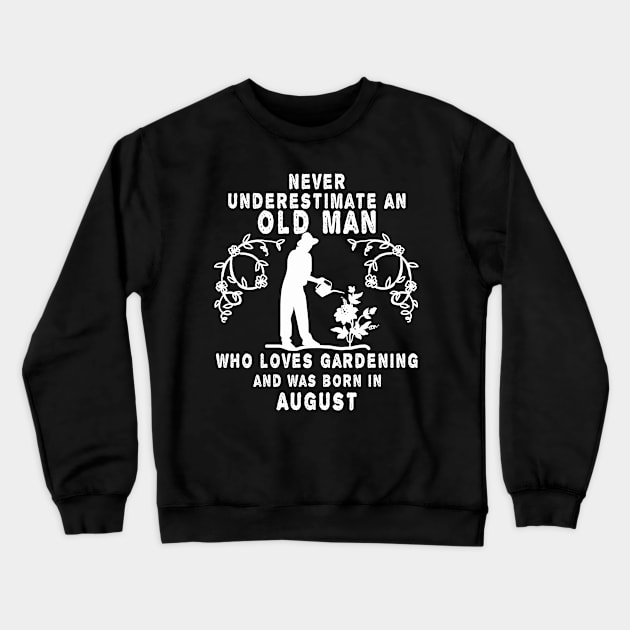 Never underestimate an old man who loves gardening and was born in August Crewneck Sweatshirt by MBRK-Store